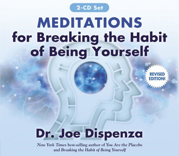 Meditations Breaking the Habit of Being Yourself By Joe Dispenza